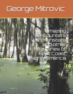 Amazing Encounters with Monsters and other Mysteries of East Coast North America