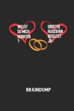 WILLST DU MICH HEIRATEN? OBERTEIL AUSZIEHEN BEDEUTET JA! - Braindump: Arbeitsbuch, um Gedanken und Ideen niederzuschreiben - für einen freien Kopf und