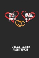 WILLST DU MICH HEIRATEN? OBERTEIL AUSZIEHEN BEDEUTET JA! - Fußballtrainer Arbeitsbuch: Dokumentiere deine Spielerleistungen für die stetige Verbesseru