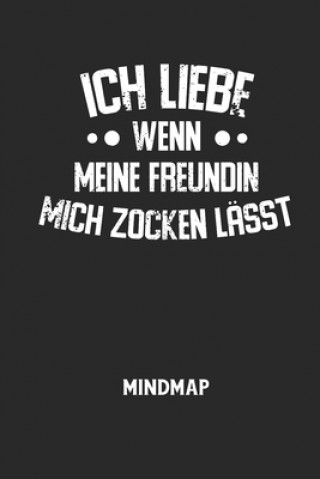 ICH LIEBE WENN MEINE FREUNDIN MICH ZOCKEN LÄSST - Mindmap: Arbeitsbuch, um kreative Aufgaben oder Problemstellungen zu lösen.