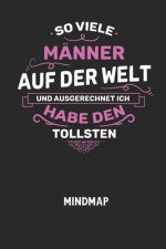 SO VIELE MÄNNER AUF DER WELT UND AUSGERECHNET ICH HABE DEN TOLLSTEN - Mindmap: Arbeitsbuch, um kreative Aufgaben oder Problemstellungen zu lösen.