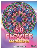 50 Flower Mandalas: Big Mandala Coloring Book for Adults 50 Images Stress Management Coloring Book For Relaxation, Meditation, Happiness a