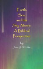 Earth, Sea, and the Sky Above: A Biblical Perspective