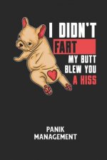 I DIDN'T FART MY BUTT BLEW YOU A KISS - Panik Management: Arbeitsbuch, um seine Angst oder Panik zu verstehen und in den Griff zu bekommen.