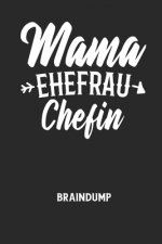 MAMA EHEFRAU CHEFIN - Braindump: Arbeitsbuch, um Gedanken und Ideen niederzuschreiben - für einen freien Kopf und neue Inspiration!