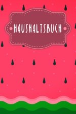 Haushaltsbuch: Buch für Einnahmen und Ausgaben zum Ausfüllen mit praktischer monatlicher Bilanz - Motiv: Wassermelone
