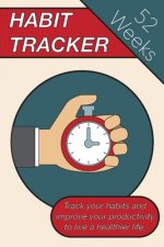 Habit Tracker: Track Your Habits And Improve Your Productivity To Live A Healthier Lifestyle