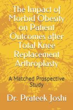 The Impact of Morbid Obesity on Patient Outcomes after Total Knee Replacement Arthroplasty: A Matched Prospective Study