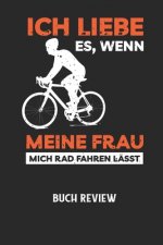 ICH LIEBE ES, WENN MEINE FRAU MICH RAD FAHREN LÄSST - Buch Review: Arbeitsbuch, um deine Lieblingsbücher zu bewerten und dauerhaft festzuhalten!
