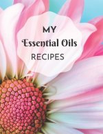 My Essential Oils Recipes: Keep Your Essential Oil Inventory List, The Recipes You Create, and Favorites All In One Place