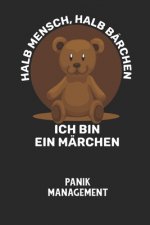 HALB MENSCH, HALB BÄRCHEN ICH BIN EIN MÄRCHEN - Panik Management: Arbeitsbuch, um seine Angst oder Panik zu verstehen und in den Griff zu bekommen.