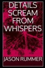 Details Scream from Whispers