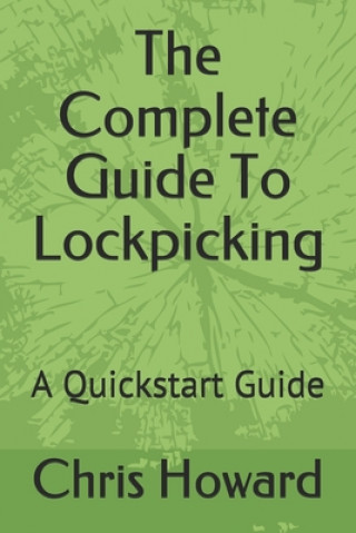 The Complete Guide To Lockpicking: A Quickstart Guide (Chris Howard)(Puha kötésű)