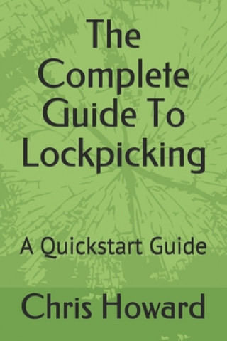 The Complete Guide To Lockpicking: A Quickstart Guide