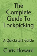 The Complete Guide To Lockpicking: A Quickstart Guide