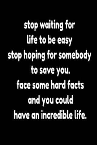 stop waiting for life to be easy stop hoping for somebody to save you: motivation 2020