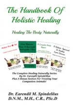 The Handbook Of Holistic Healing: Healing The Body Naturally