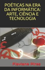 Poéticas Na Era Da Informática: Arte, Ci?ncia E Tecnologia