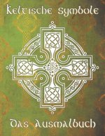 Keltische Symbole: Das Ausmalbuch für jeden Fan der keltischen Mythologie und Kultur. 30 tolle Symbole und Muster einer fantastischen Wel