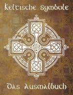 Keltische Symbole: Das Ausmalbuch für jeden Fan der keltischen Mythologie und Kultur. 30 tolle Symbole und Muster einer fantastischen Wel