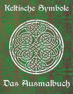 Keltische Symbole: Das Ausmalbuch für jeden Fan der keltischen Mythologie und Kultur. 30 tolle Symbole und Muster einer fantastischen Wel