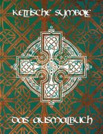 Keltische Symbole: Das Ausmalbuch für jeden Fan der keltischen Mythologie und Kultur. 30 tolle Symbole und Muster einer fantastischen Wel
