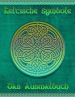 Keltische Symbole: Das Ausmalbuch für jeden Fan der keltischen Mythologie und Kultur. 30 tolle Symbole und Muster einer fantastischen Wel