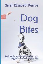 Dog Bites: Recipes for spoiling the four-legged creature in your life
