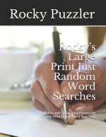 Rocky's Large Print Just Random Word Searches: 50 Fun and Challenging Puzzles for Anyone Who Enjoys Word Searches!