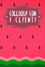Colloqui con i clienti: Quaderno da completare per la registrazione delle conversazioni con i (nuovi) clienti - Design: Anguria