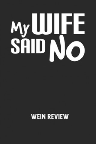 MY WIFE SAID NO - Wein Review: Bewerte deine Lieblingsflasche und vergesse niemehr den Namen oder den Jahrgang!