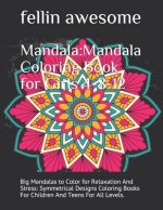 Mandala: Mandala Coloring Book for Girls 4-8-12: Big Mandalas to Color for Relaxation And Stress: Symmetrical Designs Coloring