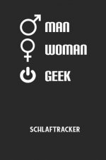 MAN WOMAN GEEK - Schlaftracker: Arbeitsbuch, um deinen Schlafrhythmus zu dokumentieren und zu verstehen bzw. zu optimieren!