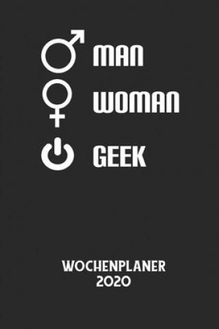 MAN WOMAN GEEK - Wochenplaner 2020: Klassischer Planer für deine täglichen To Do's - plane und strukturiere deine Tage mit dem Fokus auf dein Ziel!