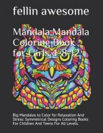 Mandala: Mandala Coloring Book for Girls 4-8-12: Big Mandalas to Color for Relaxation And Stress: Symmetrical Designs Coloring
