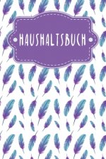 Haushaltsbuch: Buch für Einnahmen und Ausgaben zum Ausfüllen mit praktischer monatlicher Bilanz - Motiv: Federn