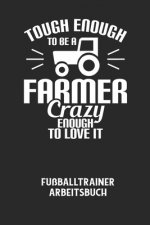 TOUGH ENOUGH TO BE A FARMER CRAZY ENOUGH TO LOVE IT - Fußballtrainer Arbeitsbuch: Dokumentiere deine Spielerleistungen für die stetige Verbesserungen