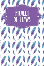 Feuille de Temps: Feuilles de temps hebdomadaires ? remplir pendant 2 ans - Motif: Plumes