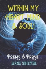 Within My Heart, Mind & Soul: The Poetic Works & Short Stories of Anne Shiever