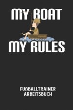 MY BOAT MY RULES - Fußballtrainer Arbeitsbuch: Dokumentiere deine Spielerleistungen für die stetige Verbesserungen deines gesamten Teams!