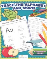Trace The Alphabet and More!: Practice for Kids with Listening Exercises, Coloring Pics, Line Tracing, Letters, and More!