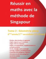 Tome 2: Géométrie plane 6?me année/1?re secondaire (11-13 ans) - Réussir en maths avec la méthode de Singapour: Réussir en mat