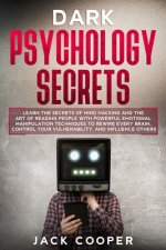 Dark Psychology Secrets: Learn the Secrets of Mind Hacking and the Art of Reading People with Powerful Emotional Manipulation Techniques to Rew