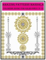 amazing patterns mandala coloring book for girls ages 8-12: amazing patterns mandala coloring book for girls ages 8-12 For meditation, enhancing self-