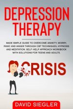 The Depression Therapy: Made simple guide to overcome anxiety, worry, panic and anger through CBT techniques, hypnosis and meditation. Self-He