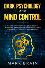 Dark Psychology and Mind Control: The Art of Reading People with Over 101 Secrets of Manipulation, NLP and Emotional Mastery. Techniques for Beginners