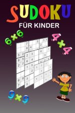 Sudoku für Kinder: Eine Sammlung von 150 Sudoku-Rätseln (4x4, 6x6 und 9x9) von leicht bis etwas schwieriger Verbessern Sie das Gedächtnis