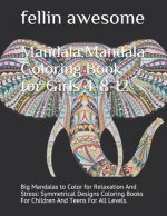 Mandala: Mandala Coloring Book for Girls 4-8-12: Big Mandalas to Color for Relaxation And Stress: Symmetrical Designs Coloring