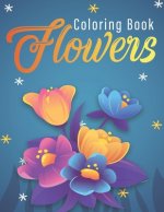 Flowers Coloring Book: An Adult Coloring Book with Flower Collection, Stress Relieving Flower Designs for Relaxation