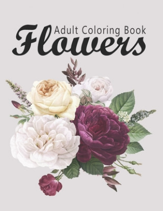 Flower Coloring Book: Adult Flowers Designs Coloring Book Featuring Exquisite Flower Bouquets, Wreaths, Swirls, Patterns, Decorations, Inspi